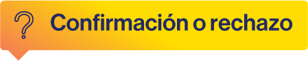 Confirmación o rechazo Confirmación o rechazo
