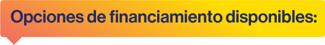 Opciones de financiamiento disponibles Opciones de financiamiento disponibles