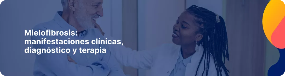 Mielofibrosis: manifestaciones clínicas, diagnóstico y terapia