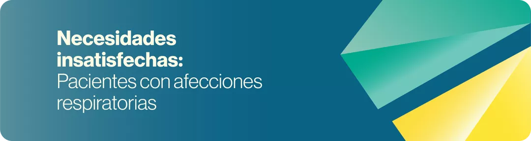 Necesidades insatisfechas: Pacientes con afecciones respiratorias