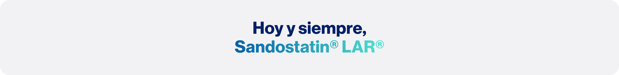 Hoy y siempre, Sandostatin® LAR® Hoy y siempre, Sandostatin® LAR®