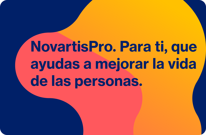 NovartisPro. Para ti, que ayudas a mejorar la vida de las personas.