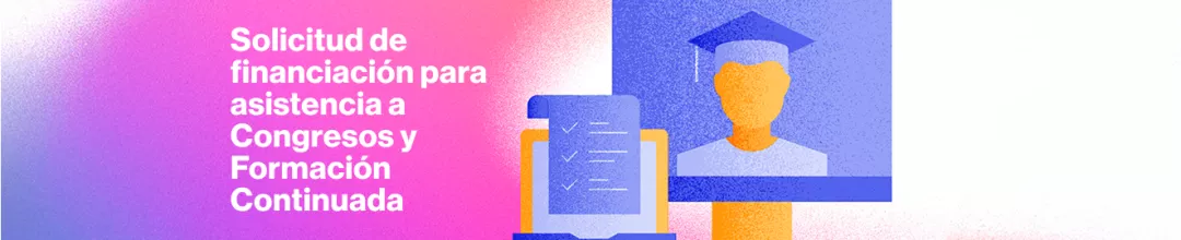 Solicitud de financiación para asistencia a Congresos y Formación Continuada Solicitud de financiación para asistencia a Congresos y Formación Continuada
