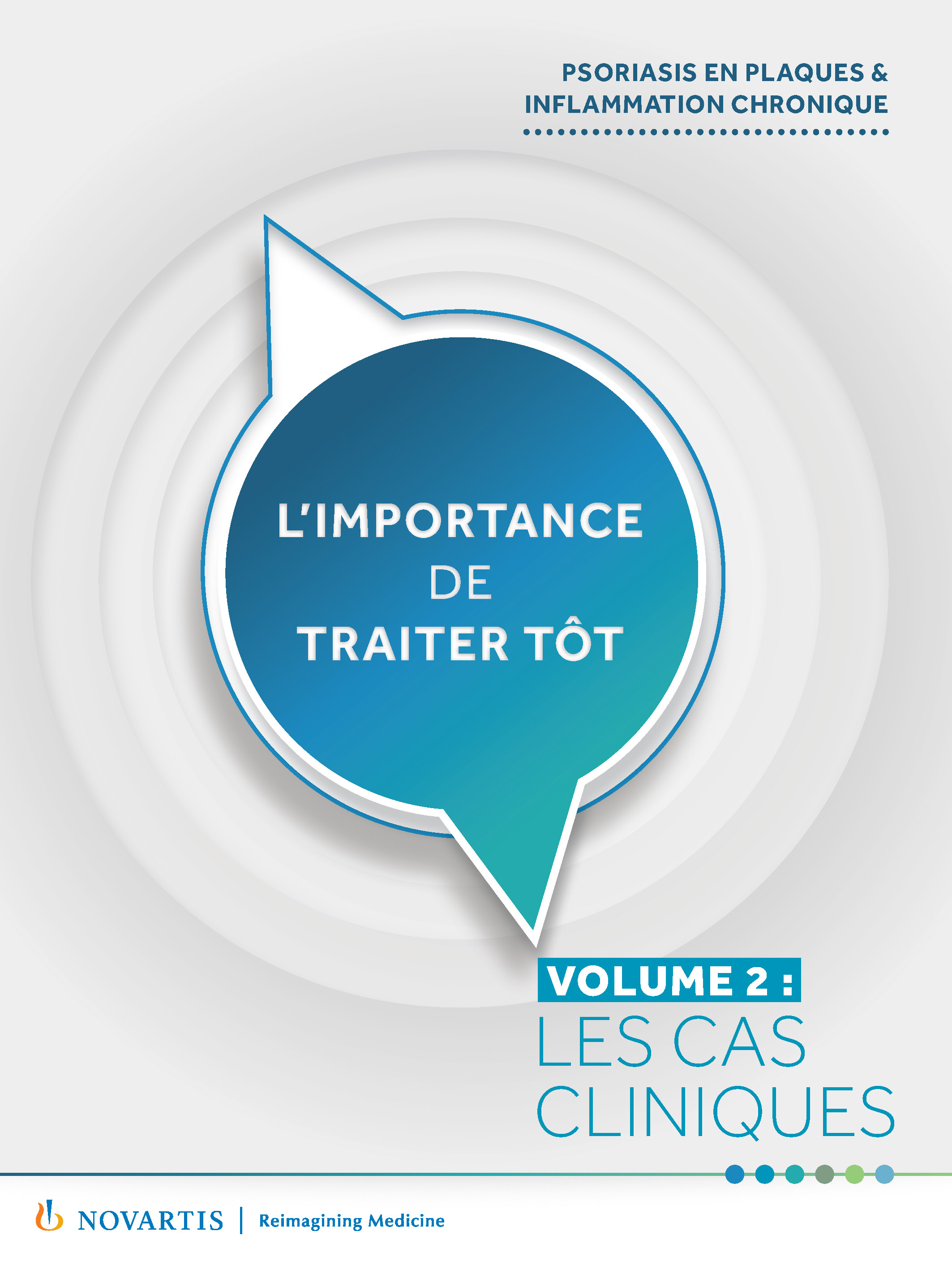 L’IMPORTANCE DE TRAITER TÔT - 
VOLUME 2 : LES CAS CLINIQUES L’IMPORTANCE DE TRAITER TÔT - 
VOLUME 2 : LES CAS CLINIQUES