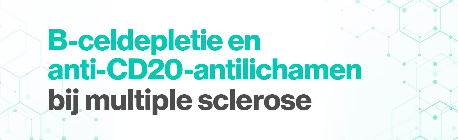 B-celdepletie en anti-CD20-antilichamen bij MS B-celdepletie en anti-CD20-antilichamen bij MS